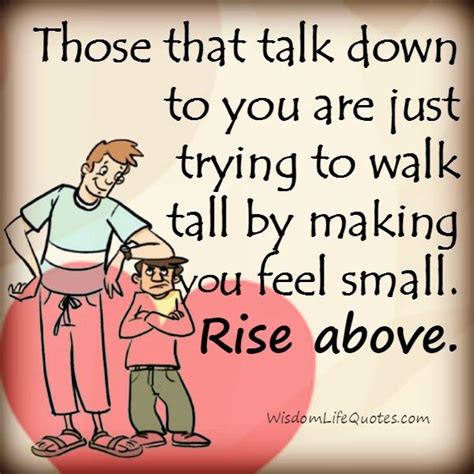 People Those Talk Down To You Wisdom Life Quotes