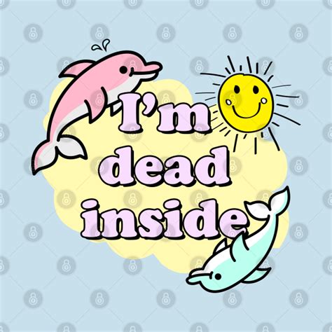 Im Dead Inside Im Dead Inside T Shirt Teepublic