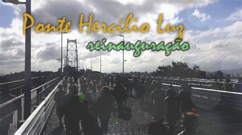 Reinaugura O Da Ponte Herc Lio Luz Florian Polis Sc Youtube