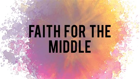 Faith For The Middle Trinity Fellowship Church Fulfill Your Purpose