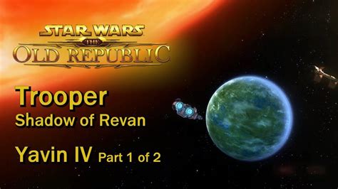 We must unite, or fall.. SWTOR: Shadow of Revan - Yavin IV Part 1 of 2 | Republic (Trooper) - YouTube