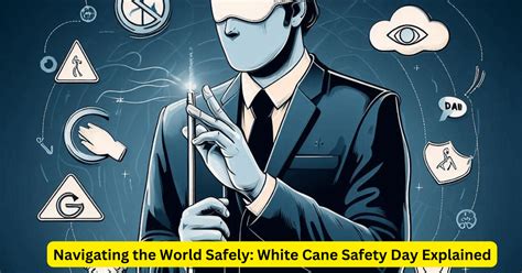 Navigating The World Safely White Cane Safety Day Explained Local