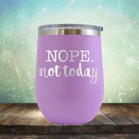 nope not today funny wine 12 oz engraved tumbler cup glass etsy