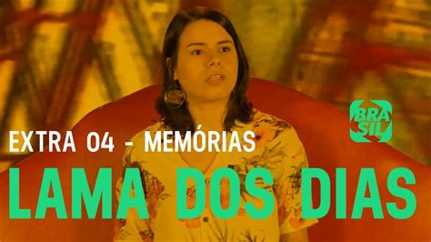 Lama Dos Dias Extra 04 Memórias Youtube