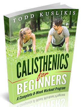 Calisthenics for Beginners: A Complete 8-Week Workout Program - Body Weight And Calisthenics ...