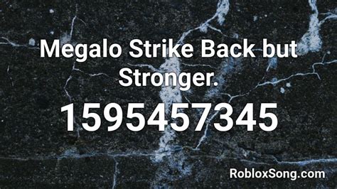Megalo Strike Back But Stronger Roblox Id Roblox Music Codes