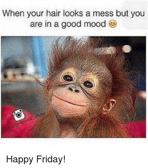 Find the newest good friday meme meme. When Your Hair Looks a Mess but You Are in a Good Mood Happy Friday! | Friday Meme on ballmemes.com