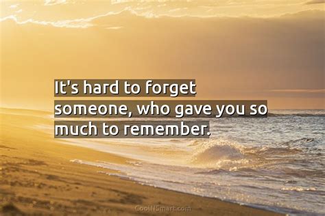 Quote Its Hard To Forget Someone Who Gave Coolnsmart
