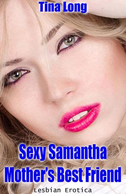 Sexy Samantha Mothers Best Friend Lesbian Erotica By Tina Long
