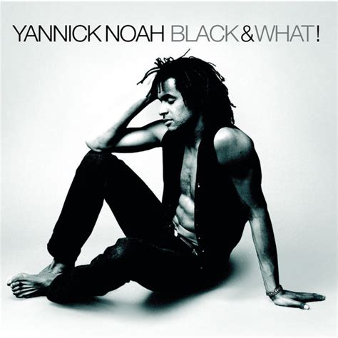 Yannick noah es un extenista profesional 1 y cantante francés, nacido el 18 de mayo de 1960, en sedán, ardennes. Black & What! | Yannick Noah - Télécharger et écouter l'album