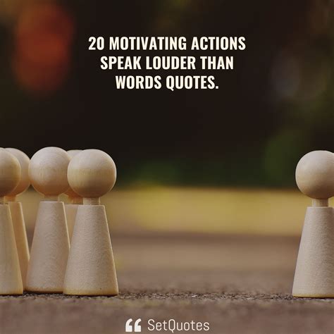 20 motivating actions speak louder than words quotes.