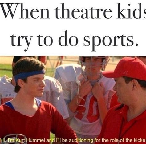 The illusion of freedom will continue as long as it's profitable to continue the illusion. Theatre Kids DON'T do sports | Theatre jokes, Theatre, Glee