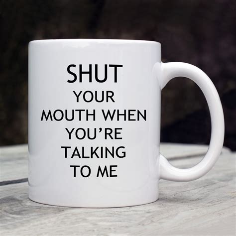 funny humorous mug shut your mouth etsy