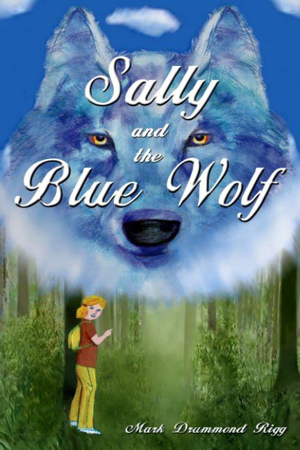 Sally And The Blue Wolf By Mark Drummond Rigg Blurb Books