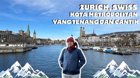 INDAHNYA KOTA ZURICH SALAH SATU KOTA METROPOLITAN DI NEGARA SWISS