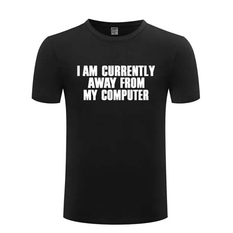 I Am Currently Away From My Computer Geek Nerd T Shirt Men Cotton Short