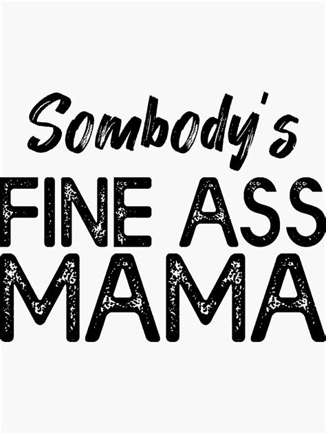 somebodys fine ass mama funny saying milf hot momma sticker by bezzaka redbubble