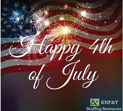 Happy 4th of july images, fourth of july pictures, 4th of july quotes, independence day usa quotes, greetings in honour of american independence, we have compiled some of the best happy 4th of july images and pictures to post on facebook, instagram, twitter, and other social media sites. KNF&T wishes you a happy July 4th | KNF&T Staffing Resources