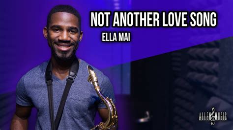 Not Another Love Song Ella Mai Saxophone Cover Youtube