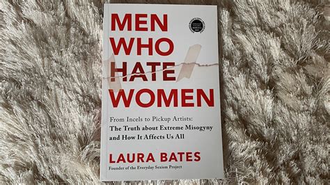 Laura Bates Book Men Who Hate Women Exposes Manosphere World Of