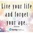 Live Your Life And Forget Age Pictures Photos Images For 