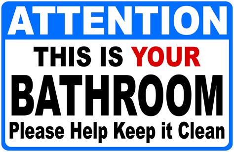 Attention This Is Your Bathroom Please Help Keep It Clean Sign Signs