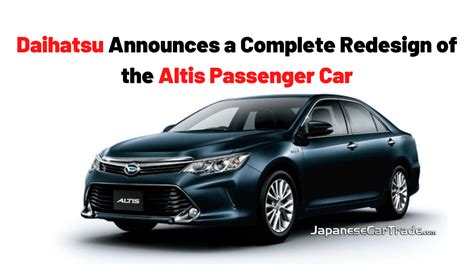 Daihatsu Announces A Complete Redesign Of The Altis Passenger Car New