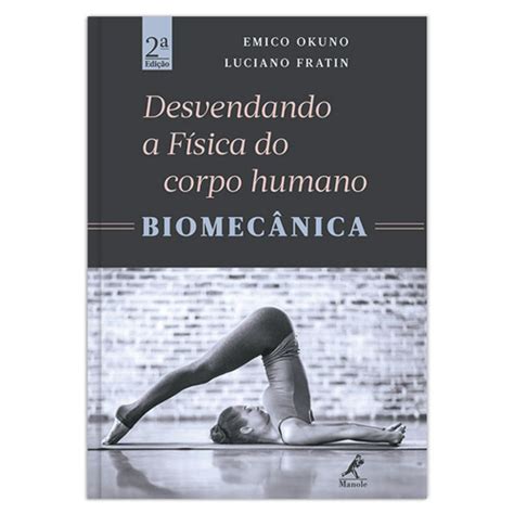 Livro desvendando A física do corpo humano biomecânica 2ª edição