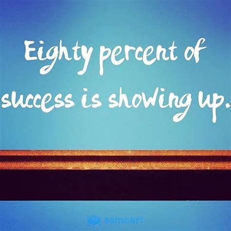 Eighty Percent Of Success Is Showing Up Pictures Photos And Images