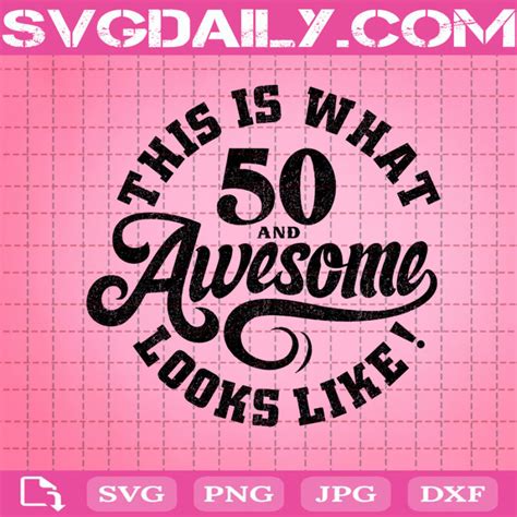 50th Birthday Svg This Is What 50 And Awesome Look Like Svg Funny