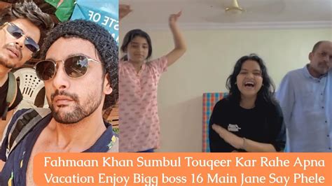 Fahmaan Khan Sumbul Touqeer Kar Rahe Apna Vacation Enjoy Bigg Boss