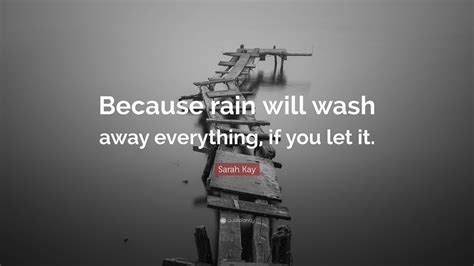 Sarah Kay Quote Because Rain Will Wash Away Everything If You Let It