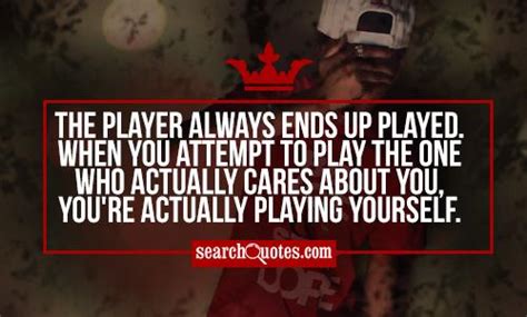 the player always ends up played when you attempt to play the one who actually cares about you