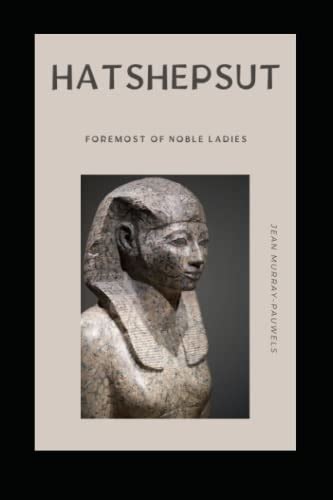 hatshepsut foremost of noble ladies by jean murray pauwels goodreads