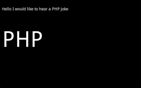 Hello Id Like To Hear A Php Joke Rprogrammerhumor