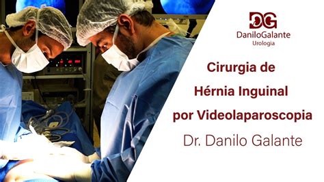 Cirurgia De Hérnia Inguinal Por Videolaparoscopia Dr Danilo Galante