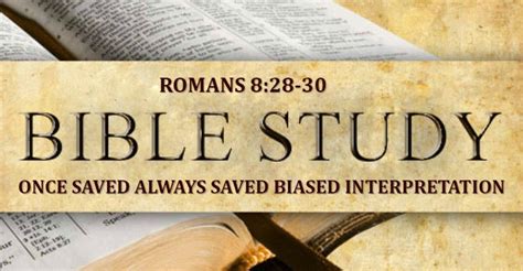 Once Saved Always Saved Interpretation Of Romans 828 30 Eternal Call