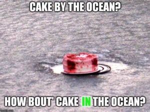 So, i've decided to bless everyone with a somewhat decent lyric video o. cake by the ocean - Dictionary.com