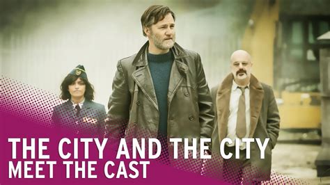 The City And The City Meet The Cast Youtube