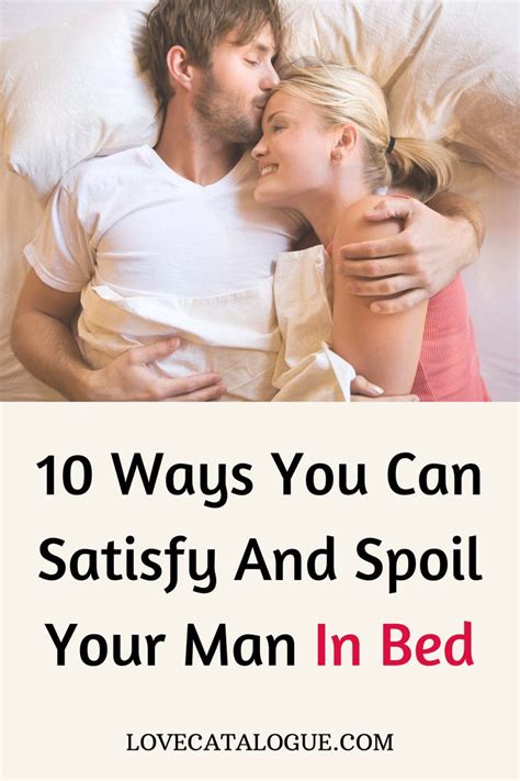 10 ways you can satisfy and spoil your man in bed happy marriage tips men in bed what men want