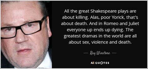 Ray Winstone Quote All The Great Shakespeare Plays Are About Killing Alas Poor