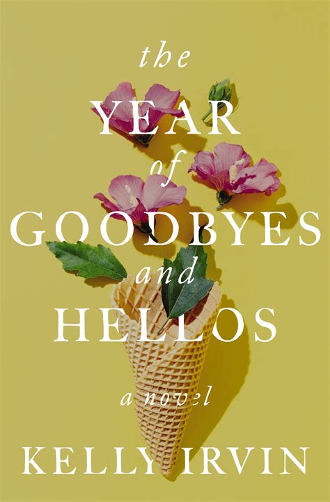 The Year Of Goodbyes And Hellos By Kelly Irvin Goodreads