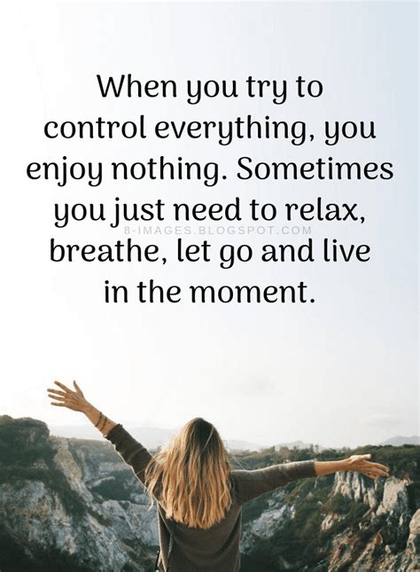Quotes When You Try To Control Everything You Enjoy Nothing Quotes