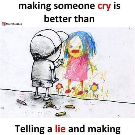Image May Contain Text That Says Telling The Truth And Making Someone Cry Is Better Than