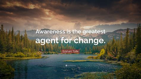 Eckhart Tolle Quote Awareness Is The Greatest Agent For Change