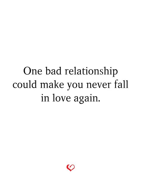one bad relationship could make you never fall in love again love again quotes bad