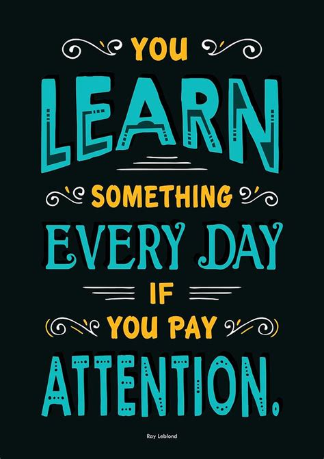 You Learn Something Every Day If You Pay Attention Quotes Poster