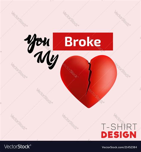 You Broke My Heart T Shirt Design 3d Heart Vector Image