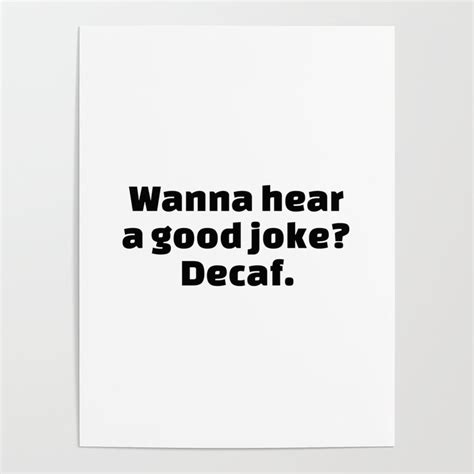 Wanna Hear A Good Joke Decaff Poster By Apertureart Society6