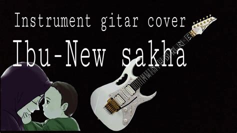 Instrument Lagu Ibu New Sakha Gitar Cover Youtube